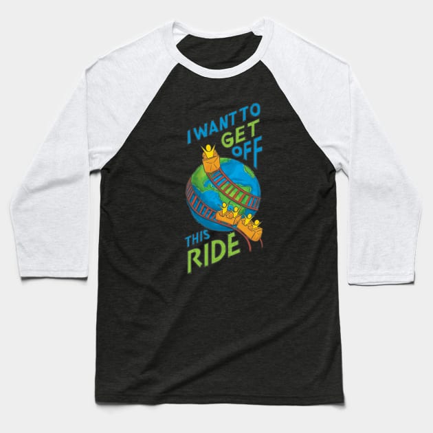 Get Off This Ride Baseball T-Shirt by polliadesign